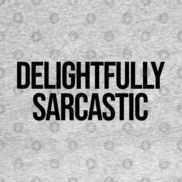 Delightfully Sarcastic Ver.2 - Funny Sarcasm by Burblues